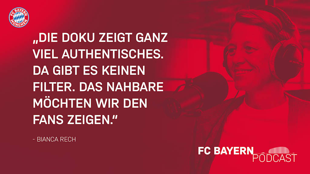 Zitat Bianca Rech FC Bayern Podast: Die Doku zeigt ganz viel Authentisches. Da gibt es keinen Filter. Das Nahbare möchten wir den Fans zeigen