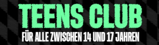 TEENS CLUB - Für alle zwischen 14 und 17 Jahren