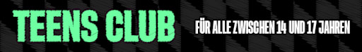 TEENS CLUB - Für alle zwischen 14 und 17 Jahren
