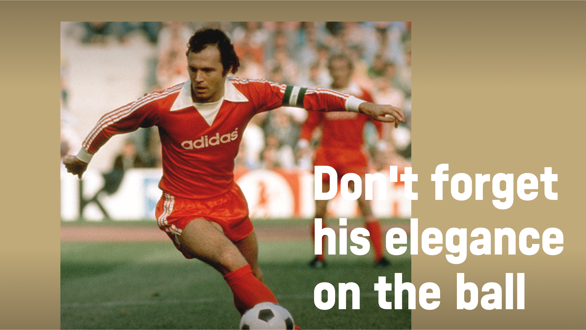 Beckenbauer and his perfect ball control.