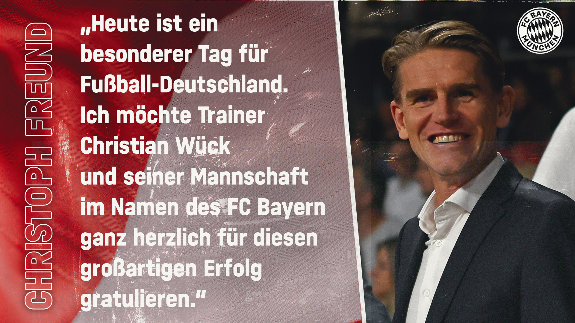 Zitat Christoph Freund über U17-Weltmeister: Heute ist ein besonderer Tag für Fußball-Deutschland. Ich möchte Trainer Christian Wück und seiner Mannschaft im Namen des FC Bayern ganz herzlich für diesen großartigen Erfolg gratulieren.