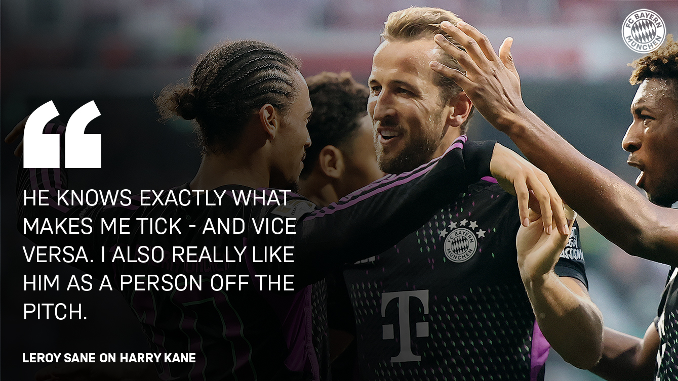 Leroy Sane on Harry Kane: "He knows exactly what makes me tick - and vice versa. I also really like him as a person off the pitch."