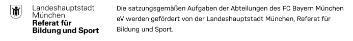 Die satzungsgemäßen Aufgaben der Abteilungen des FC Bayern München eV werden gefördert von der Landeshauptstadt München, Referat für Bildung & Sport