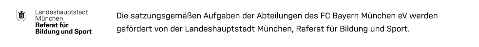 Die satzungsgemäßen Aufgaben der Abteilungen des FC Bayern München eV werden gefördert von der Landeshauptstadt München, Referat für Bildung & Sport